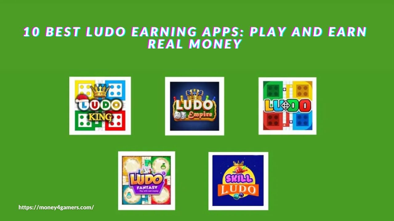 10 Best Ludo Earning Apps: Play and Earn Real Money