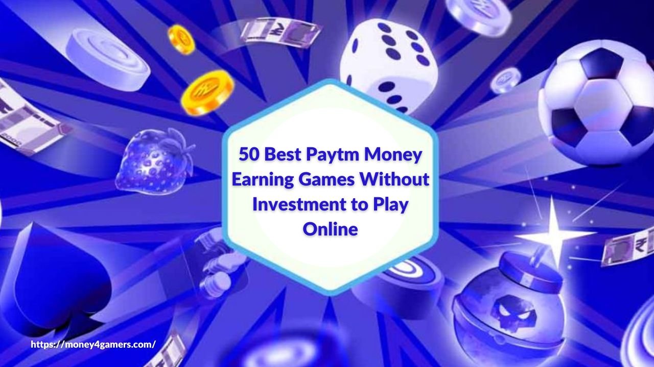 50 Best Paytm Money Earning Games Without Investment to Play Online