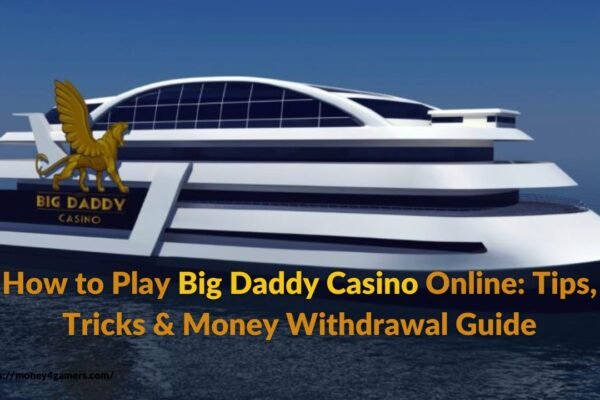 How to Play Big Daddy Casino Online: Tips, Tricks & Money Withdrawal Guide