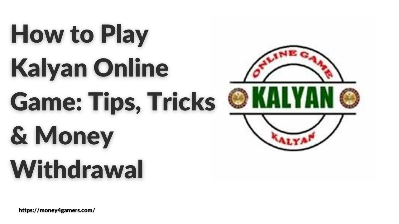 How to Play Kalyan Online Game: Tips, Tricks & Money Withdrawal