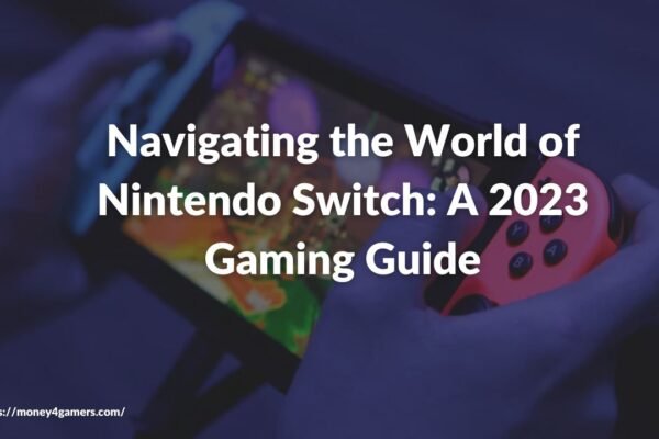 Navigating the World of Nintendo Switch: A 2023 Gaming Guide