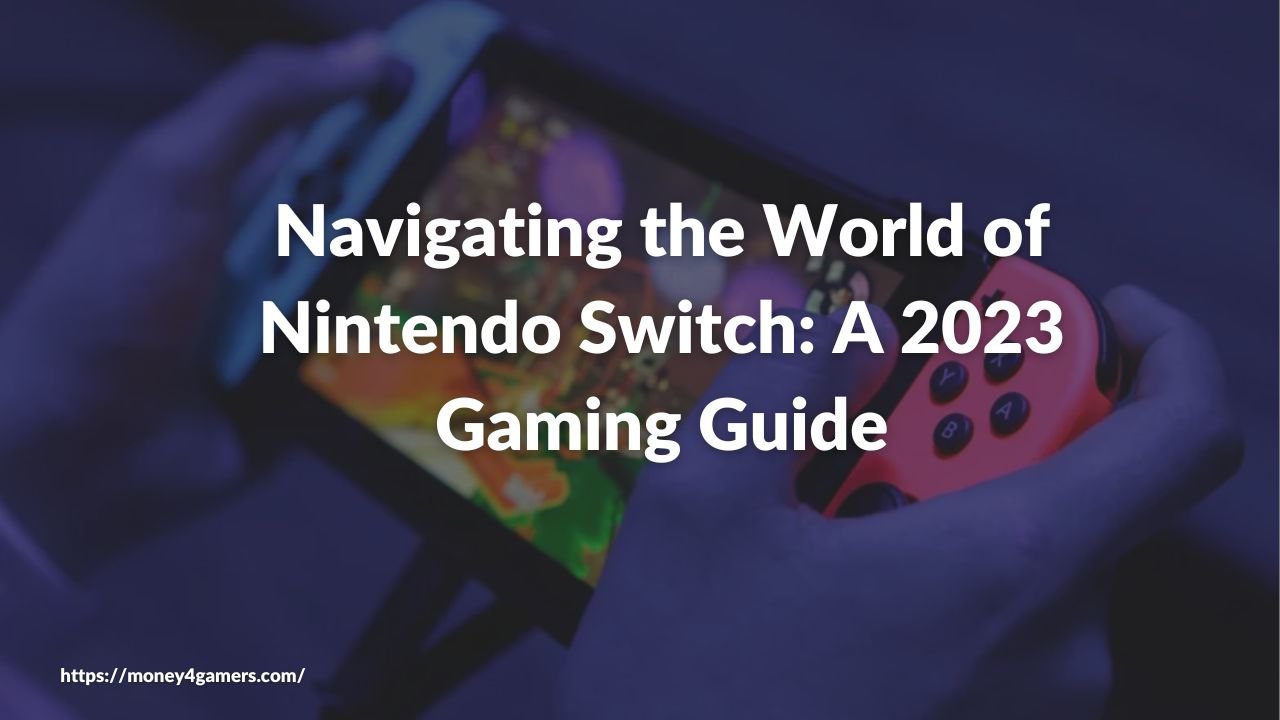 Navigating the World of Nintendo Switch: A 2023 Gaming Guide