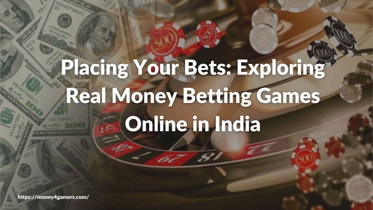 Placing Your Bets: Exploring Real Money Betting Games Online in India