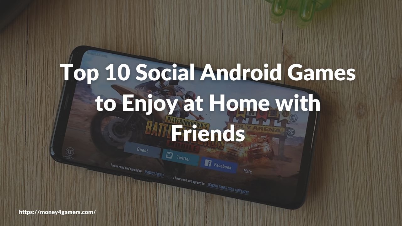 Top 10 Social Android Games to Enjoy at Home with Friends
